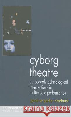 Cyborg Theatre: Corporeal/Technological Intersections in Multimedia Performance Parker-Starbuck, J. 9780230245839 Palgrave MacMillan - książka
