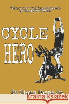 Cycle Hero: Take your cycling workout to another level! Glenn Payn 9781070383149 Independently Published - książka