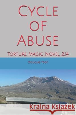 Cycle of Abuse: Torture Magic Novel 2.14 Douglas Todt 9781687362292 Independently Published - książka