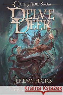 Cycle of Ages Saga: Delve Deep Jeremy Hicks 9780998373645 Broke Guys Productions - książka