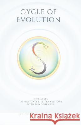 Cycle of Evolution: Five Steps to navigate life transitions with mindfulness. Chopard, Christelle 9781512384857 Createspace Independent Publishing Platform - książka