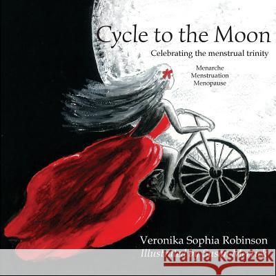 Cycle to the Moon: Celebrating the Menstrual Trinity Veronika Sophia Robinson Susan Merrick  9780957537149 Starflower Press - książka