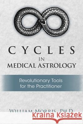Cycles in Medical Astrology William Morris 9780983102625 33 Publishing - książka