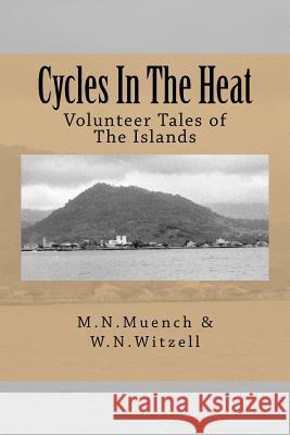 Cycles in the Heat: Volunteer Tales of the Islands M. N. Muench W. N. Witzell 9781496111432 Createspace Independent Publishing Platform - książka