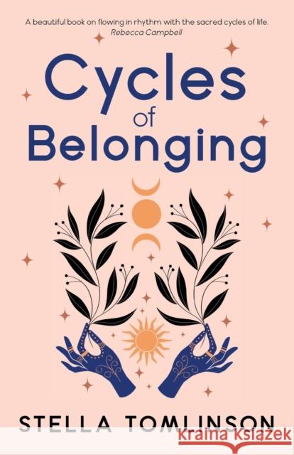 Cycles of Belonging: honouring ourselves through the sacred cycles of life Stella Tomlinson 9781910559734 Womancraft Publishing - książka
