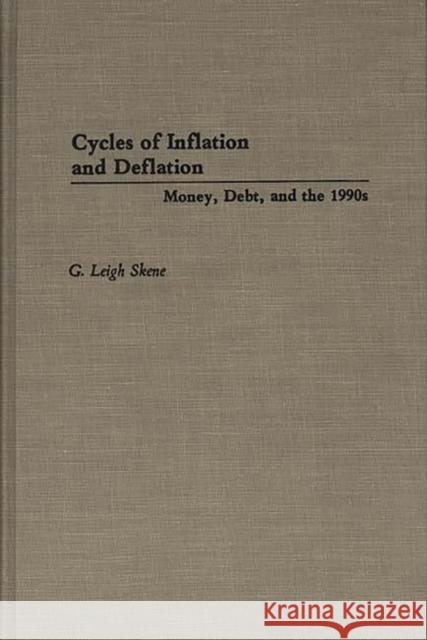 Cycles of Inflation and Deflation: Money, Debt, and the 1990s Skene, G. Leigh 9780275944254 Praeger Publishers - książka