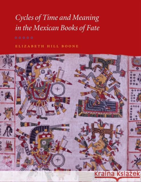 Cycles of Time and Meaning in the Mexican Books of Fate Elizabeth Hill Boone 9780292712638 University of Texas Press - książka