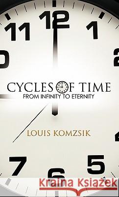 Cycles of Time: From Infinity to Eternity Komzsik, Louis 9781426953378 Trafford Publishing - książka