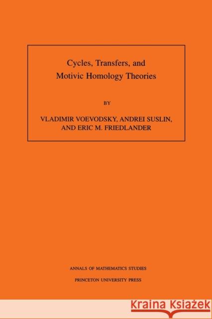 Cycles, Transfers, and Motivic Homology Theories. (Am-143), Volume 143 Voevodsky, Vladimir 9780691048154 Princeton University Press - książka