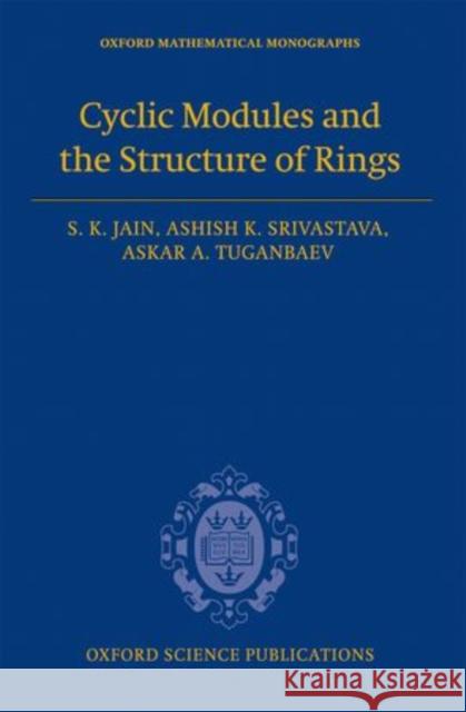 Cyclic Modules and the Structure of Rings S. K. Jain Ashish K. Srivastava Askar A. Tuganbaev 9780199664511 Oxford University Press, USA - książka