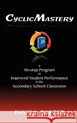 CyclicMastery: a six-step program to improved student performance in the secondary classroom Barger, David L. 9781477647646 Createspace - książka