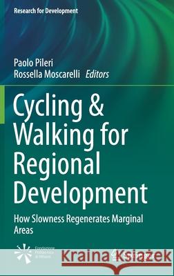 Cycling & Walking for Regional Development: How Slowness Regenerates Marginal Areas Pileri, Paolo 9783030440022 Springer - książka