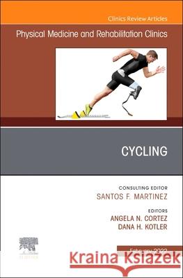 Cycling, an Issue of Physical Medicine and Rehabilitation Clinics of North America, 33 Angela Cortez Dana Kotler 9780323897129 Elsevier - książka