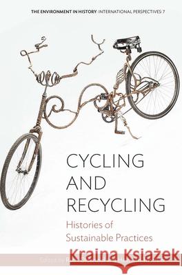 Cycling and Recycling: Histories of Sustainable Practices Ruth Oldenziel Helmuth Trischler 9781789200553 Berghahn Books - książka