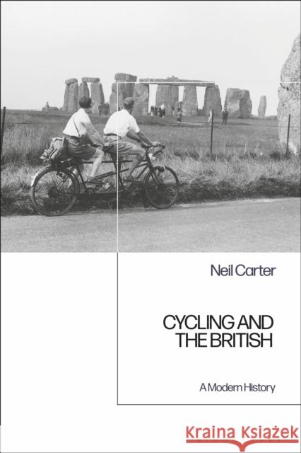 Cycling and the British: A Modern History Carter, Neil 9781472572097 Bloomsbury Academic - książka