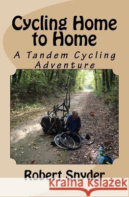 Cycling Home to Home: A Tandem Cycling Adventure Robert Snyder 9781986912228 Createspace Independent Publishing Platform - książka