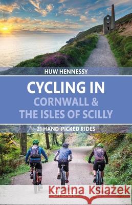 Cycling in Cornwall and the Isles of Scilly: 21 hand-picked rides Huw Hennessy 9781784778347 Bradt Travel Guides - książka