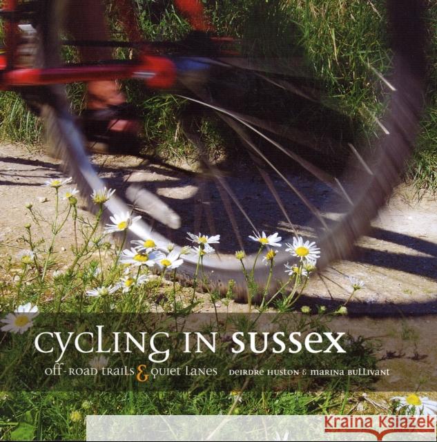 Cycling in Sussex: Off-road trails and quiet lanes Deirdre Huston, Marina Bullivant 9781906148072 Vertebrate Publishing Ltd - książka