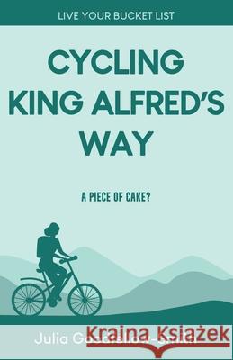 Cycling King Alfred's Way: A Piece of Cake? Julia Goodfellow-Smith 9780863194832 Julia Goodfellow-Smith - książka