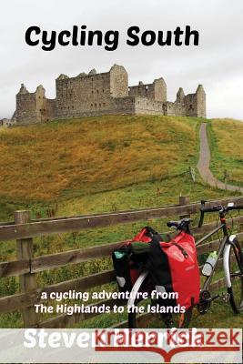 Cycling South: a cycling adventure from The Highlands to the Islands Steven Herrick 9781541281615 Createspace Independent Publishing Platform - książka