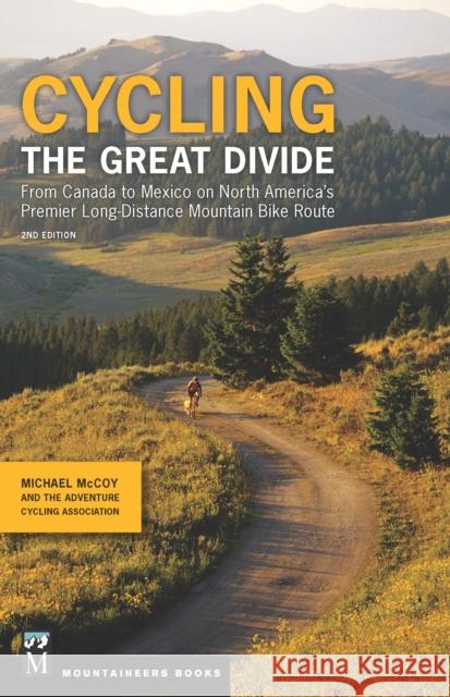 Cycling The Great Divide: From Canada to Mexico on North America's Premier Long Distance Mountain Biking Route Michael McCoy 9781594858192 Mountaineers Books - książka