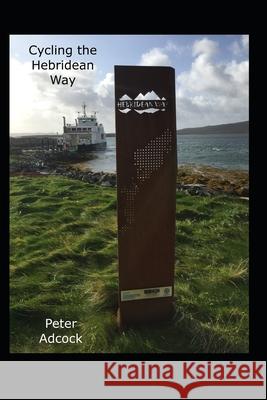 Cycling the Hebridean Way: 10 islands, causeways and cake Peter Adcock 9781655585951 Independently Published - książka