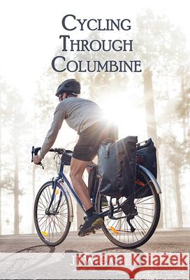 Cycling Through Columbine Jrw Case 9781947504318 Bottom Dog Press - książka