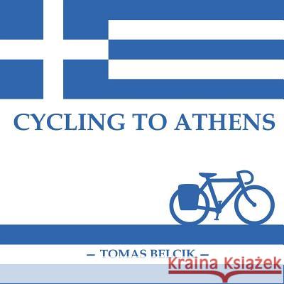 Cycling to Athens: The Balkans by Bicycle (Travel Pictorial) Tomas Belcik 9781720284895 Independently Published - książka