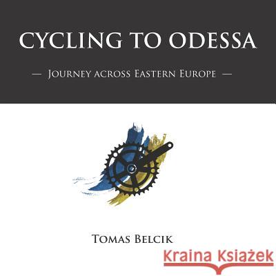 Cycling to Odessa: Journey Across Eastern Europe (Travel Pictorial) Tomas Belcik 9781717959621 Independently Published - książka