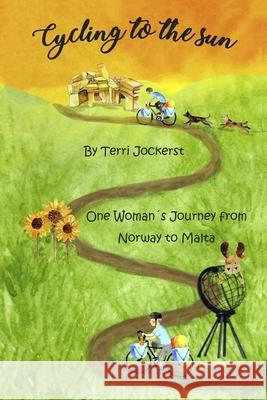 Cycling to the Sun: One Woman's Journey from Norway to Malta Terri Jockerst 9780648833901 Footloose Freckle - książka