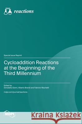 Cycloaddition Reactions at the Beginning of the Third Millennium Donatella Giomi Alberto Brandi Fabrizio Machetti 9783725853793 Mdpi AG - książka
