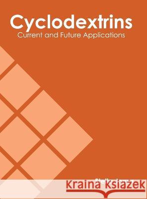 Cyclodextrins: Current and Future Applications Stella Jones 9781639891436 States Academic Press - książka