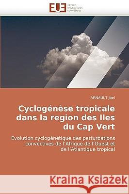 Cyclogenese Tropicale Dans La Region Des Iles Du Cap Vert Arnault Joel 9786131512322 Editions Universitaires Europeennes - książka