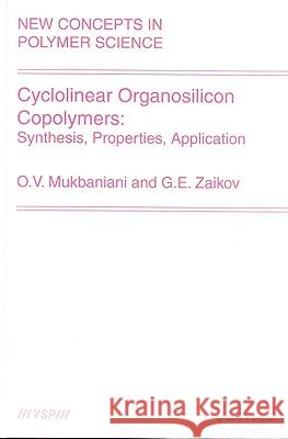 Cyclolinear Organosilicon Copolymers: Synthesis, Properties, Application O. V. Mukbaniani Gennadifi Efremovich Zaikov 9789067643979 Brill Academic Publishers - książka