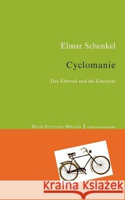 Cyclomanie: Das Fahrrad in der Literatur Schenkel, Elmar 9783741289880 Books on Demand - książka