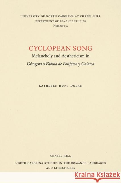 Cyclopean Song: Melancholy and Aestheticism in Góngora's Fábula de Polifemo Y Galatea Dolan, Kathleen Hunt 9780807892404 University of North Carolina Press - książka