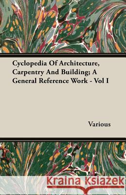 Cyclopedia of Architecture, Carpentry and Building; A General Reference Work - Vol I Various 9781408600542 Brunauer Press - książka