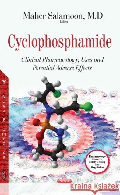 Cyclophosphamide: Clinical Pharmacology, Uses & Potential Adverse Effects Maher Salamoon 9781634635813 Nova Science Publishers Inc - książka