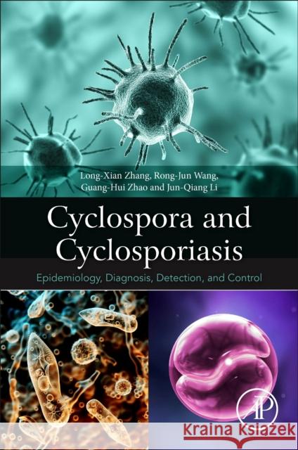 Cyclospora and Cyclosporiasis: Epidemiology, Diagnosis, Detection, and Control Longxian Zhang Rong-Jun Wang Guang-Hui Zhao 9780128216163 Academic Press - książka