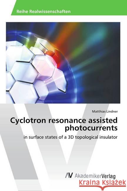Cyclotron resonance assisted photocurrents : in surface states of a 3D topological insulator Lindner, Matthias 9783639889512 AV Akademikerverlag - książka