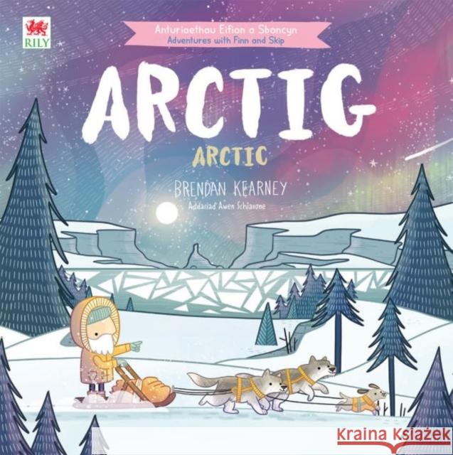 Cyfres Anturiaeth Eifion a Sboncyn: Arctig / Arctic Brendan Kearney 9781804164006 Rily Publications Ltd - książka