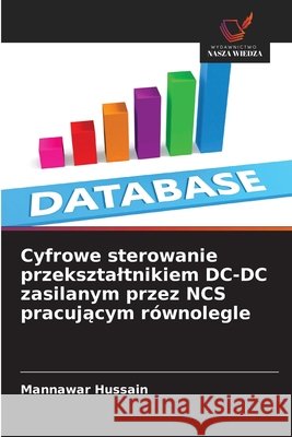 Cyfrowe sterowanie przeksztaltnikiem DC-DC zasilanym przez NCS pracujacym równolegle Hussain, Mannawar 9786208777180 Wydawnictwo Nasza Wiedza - książka
