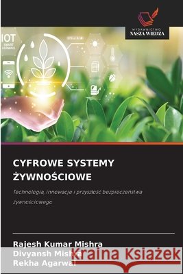 Cyfrowe Systemy ŻywnoŚciowe Rajesh Kumar Mishra Divyansh Mishra Rekha Agarwal 9786630423211 Wydawnictwo Nasza Wiedza - książka