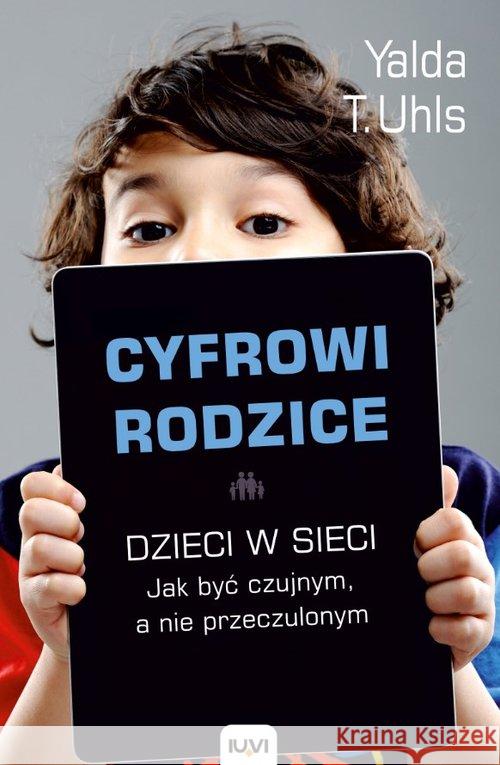 Cyfrowi rodzice Uhls T. Yalda 9788379660209 IUVI - książka