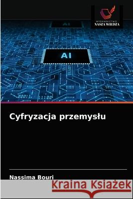 Cyfryzacja przemyslu Nassima Bouri 9786203139792 Wydawnictwo Nasza Wiedza - książka