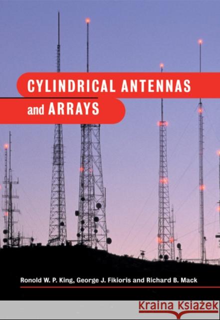 Cylindrical Antennas and Arrays Ronold W. P. King George J. Fikioris Richard B. Mack 9780521017862 Cambridge University Press - książka