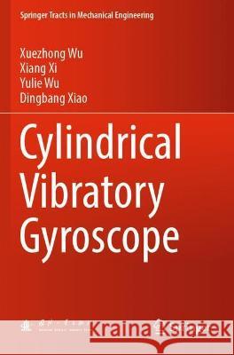 Cylindrical Vibratory Gyroscope Xuezhong Wu, Xiang Xi, Yulie Wu 9789811627286 Springer Nature Singapore - książka