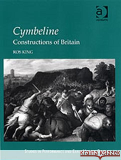 Cymbeline: Constructions of Britain Rosalind King   9780754609742 Ashgate Publishing Limited - książka