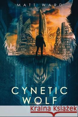 Cynetic Wolf: A YA Dystopian Sci-Fi Techno Thriller Ward, Matt 9781734592207 Myrmani LLC - książka