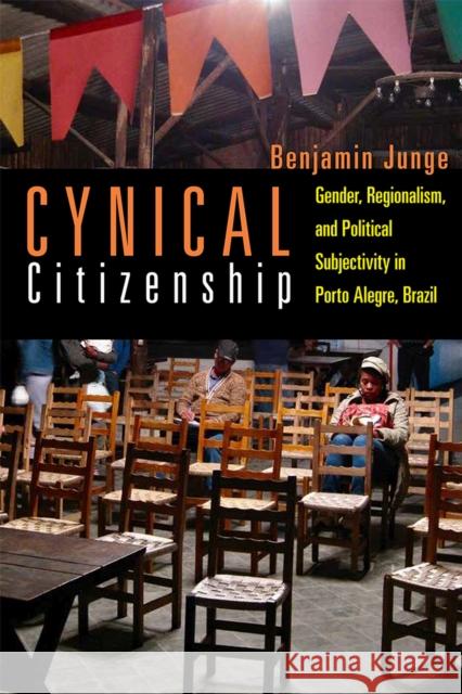 Cynical Citizenship: Gender, Regionalism, and Political Subjectivity in Porto Alegre, Brazil Benjamin Junge 9780826359445 University of New Mexico Press - książka